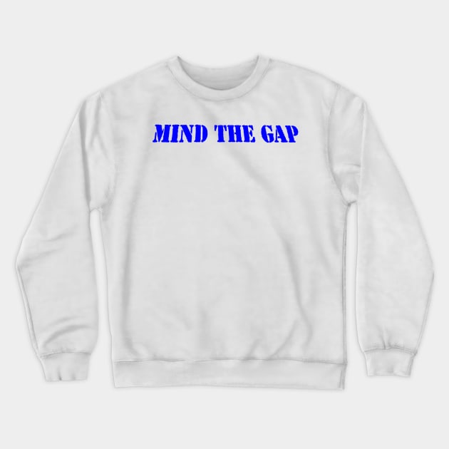 MIND THE GAP Crewneck Sweatshirt by PLANTONE